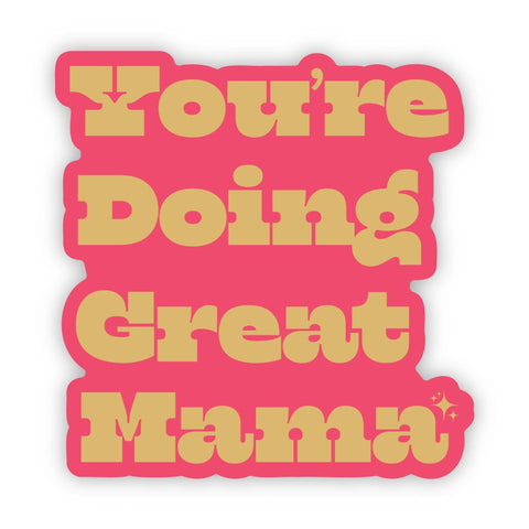 Big Moods - You're Doing Great Mama Sticker