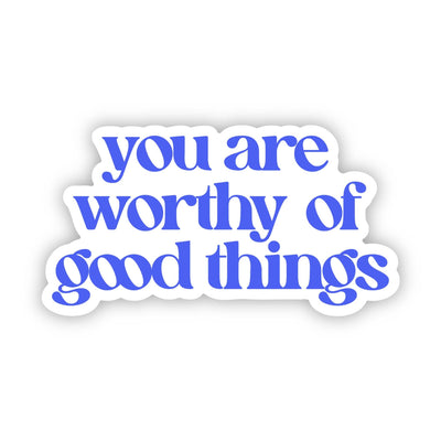 Big Moods - You Are Worth Of Good Things Blue Text Sticker