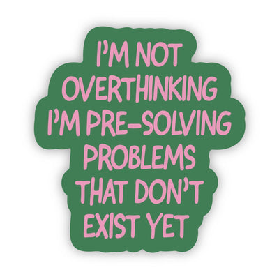 Big Moods - "Not overthinking I'm pre-solving problems" Funny Sticker