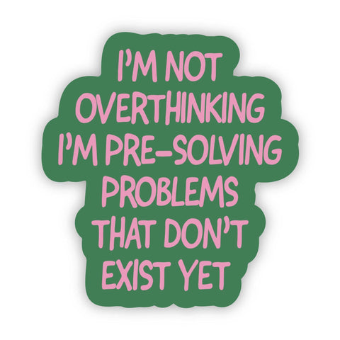 Big Moods - "Not overthinking I'm pre-solving problems" Funny Sticker