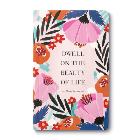 Write Now Journal - Dwell on the Beauty Of Life